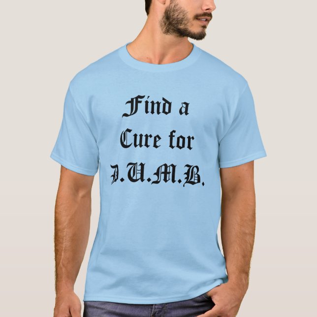 Find a Cure for D.U.M.B. T-Shirt (Front)