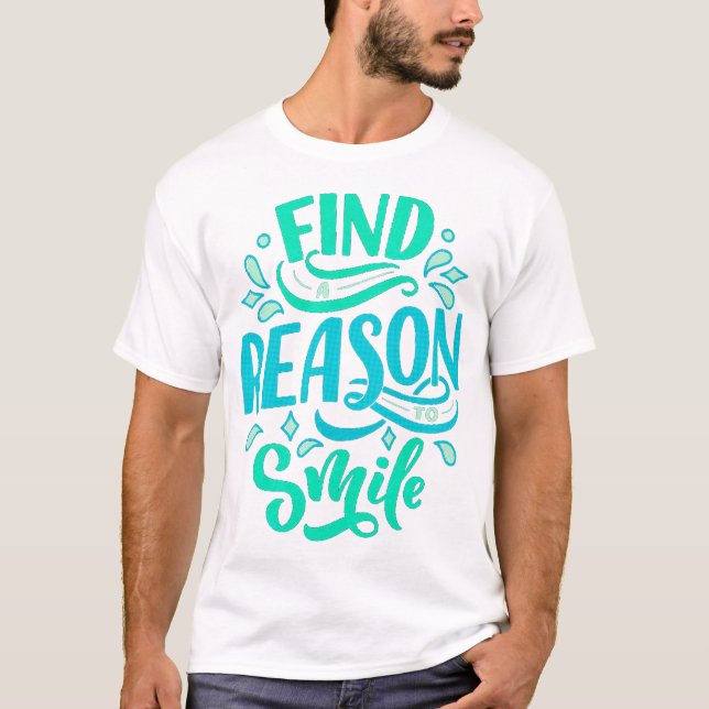 Find a reason smile T-Shirt (Front)