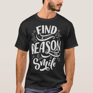 Find a reason to smile 2 T-Shirt