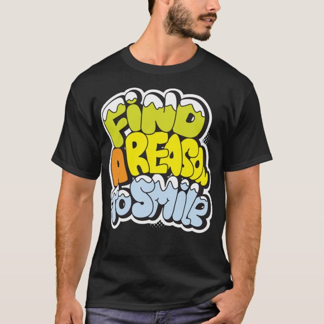 Find a reason to smile T-Shirt (Front)