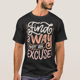 Find a way not a excuse T-Shirt