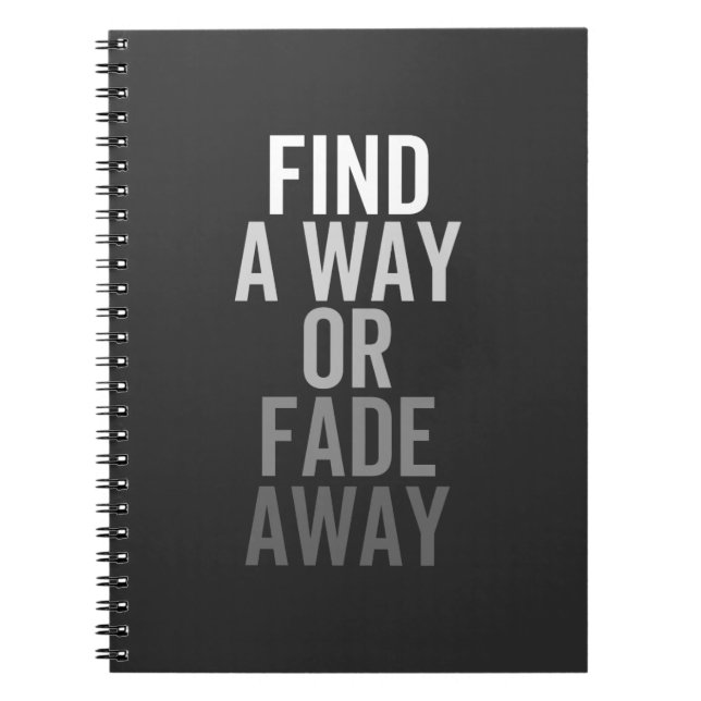 FIND A WAY OR FADE AWAY NOTEBOOK (Front)