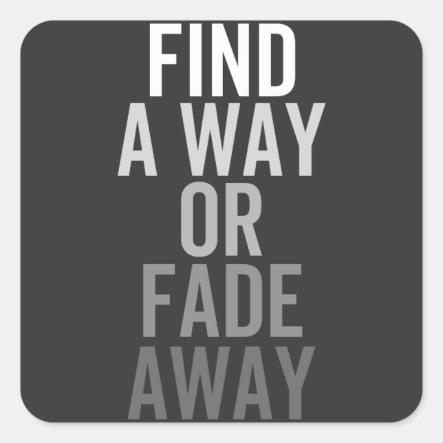 FIND A WAY OR FADE AWAY SQUARE STICKER (Front)