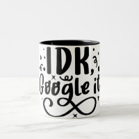 Find Answers with a Smile: IDK Google It Mug