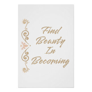 Find Beauty In Becoming Inspirational Motivational Poster