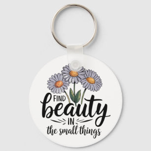 Find beauty in the small things keychain
