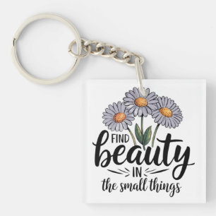 Find beauty in the small things keychain