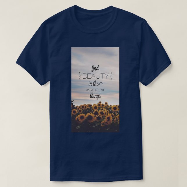 Find Beauty in the Small things T-Shirt (Design Front)