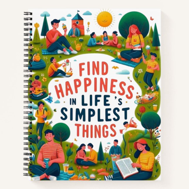 Find Happiness in Life's Simplest Things Notebook (Front)
