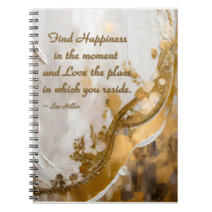 Find Happiness in the moment... Lee Hiller Quote Notebook