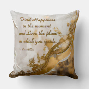 Find Happiness in the moment... Lee Hiller Quote Throw Pillow