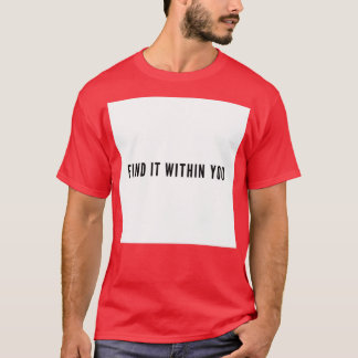 Find it Within You Grind Quote T-Shirt