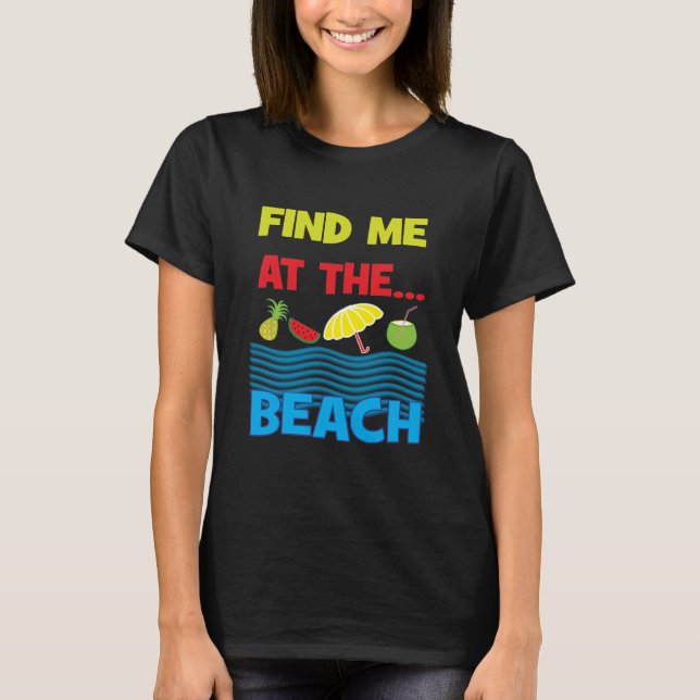 Find Me At The Beach Cool Summer Vacation T-Shirt (Front)