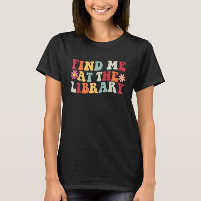 Find Me At The Library Book School Groovy T-Shirt (Front)