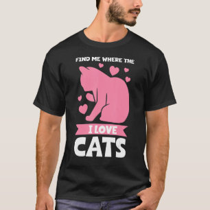 find me where the I love cats Cat T-Shirt
