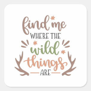 Find me where the wild things are square sticker