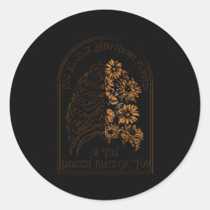 Find Someone Who Grows Flowers In The Darkest P Of Classic Round Sticker