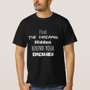 Find the Dreams HIdden Behind Your Excuses T-Shirt