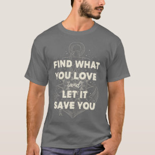 Find what you love and let it save you Cream T-Shirt