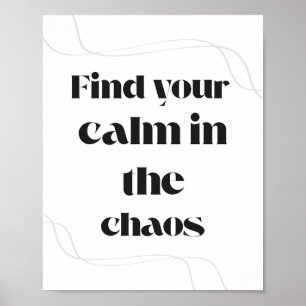 Find Your Calm in the Chaos Minimal Motivational  Poster