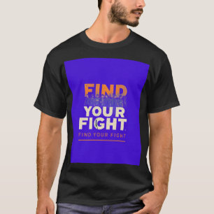 find your figth  T-Shirt