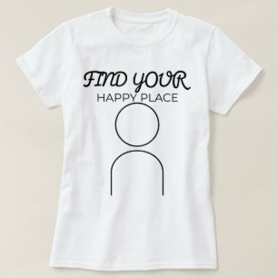 Find Your Happy Place phozos T-Shirt