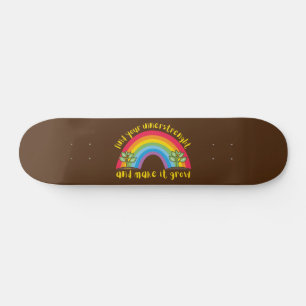 FIND YOUR INNERSTRENGHT AND MAKE IT GROW rainbow   Skateboard
