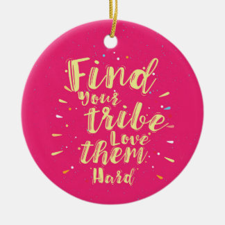 Find your tribe love them hard ceramic ornament