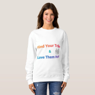 Find Your Tribe Love Them Hard Inspirational Sweatshirt