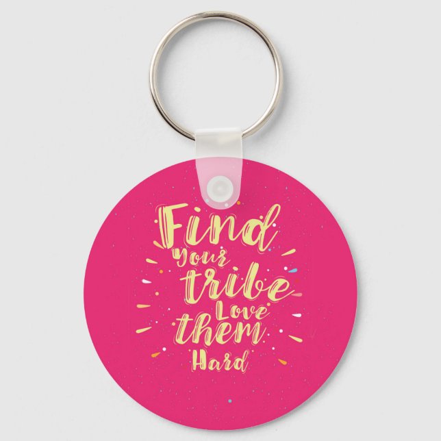 Find your tribe love them hard keychain (Front)