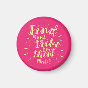 Find your tribe love them hard magnet