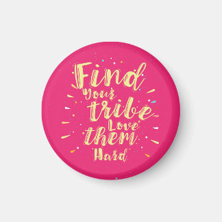 Find your tribe love them hard magnet