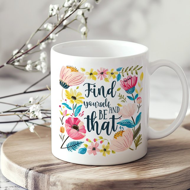 "Find Yourself and Be That" Floral Inspirational Coffee Mug ("Find Yourself and Be That" Floral Inspirational Coffee Mug on a boho kitchen table.)