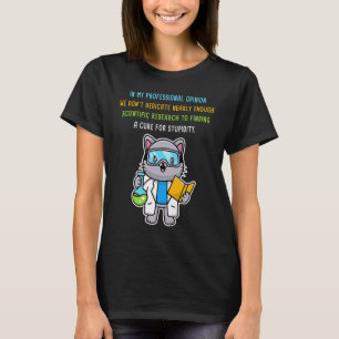 Finding a Cure for Stupidity u2013  Scientist Cat  T-Shirt