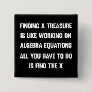 Finding a treasure is like working on algebra.. 2 inch square button