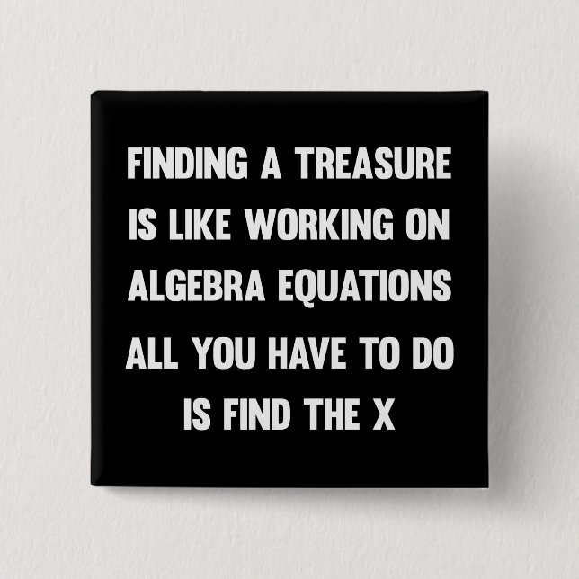 Finding a treasure is like working on algebra.. 2 inch square button (Front)
