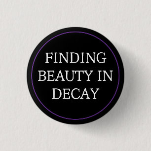 Finding Beauty In Decay 1 Inch Round Button