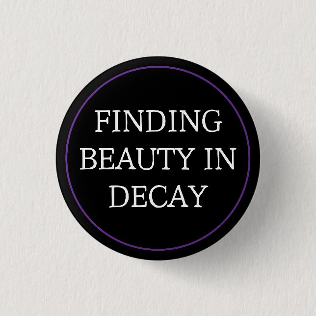 Finding Beauty In Decay 1 Inch Round Button (Front)