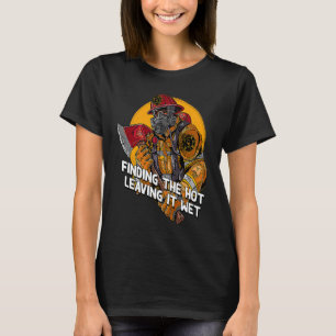 Finding Hot Leaving Wet  Firefighter Humor Fireman T-Shirt