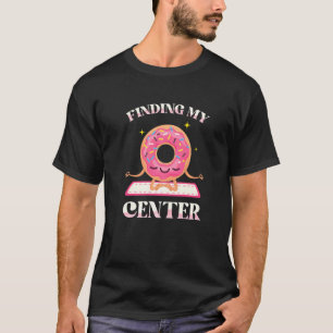 Finding My Centre Doughnuts Pastries Cakes Yoga Fi T-Shirt
