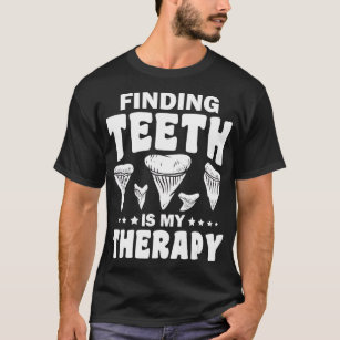 Finding Teeth Is My Therapy, Fossil Tooth Hunter S T-Shirt