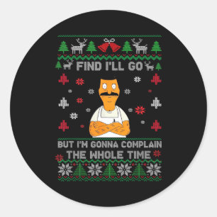 Fine, I’ll Go But I’m Gonna Complain The Whole Tim Classic Round Sticker