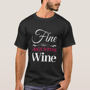 Fine Like Argentine Wine Wine Lovers T-Shirt