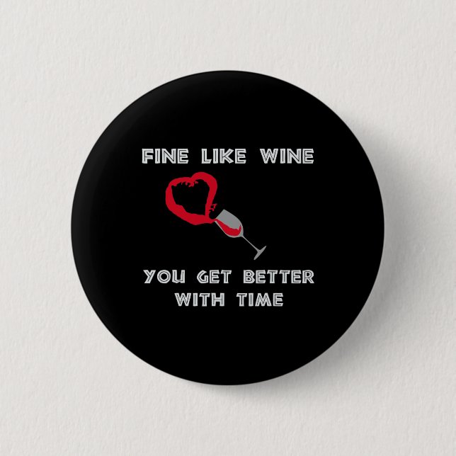 Fine Like Wine You Get Better With Time  2 Inch Round Button (Front)