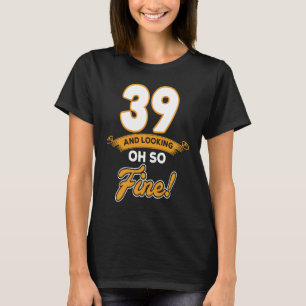 Fine Looking39 Year Old A Wonderful Birthday T-Shirt