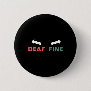 Fine Right Ear Is Deaf  2 Inch Round Button
