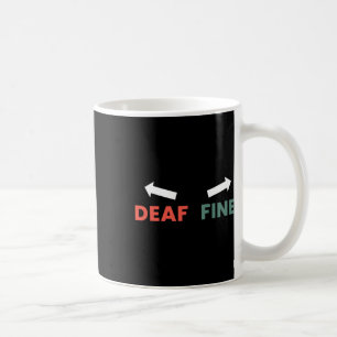 Fine Right Ear Is Deaf Coffee Mug