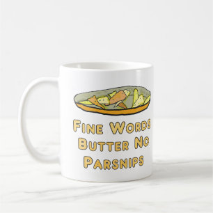 Fine Words Butter No Parsnips Coffee Mug