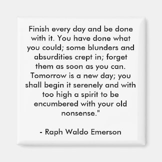 Finish every day and be done with it. You have ... Magnet