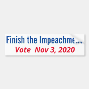 Finish the Impeachment Vote Nov. 3, 2020 Bumper Sticker